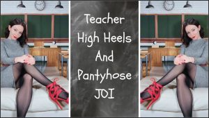 TinyFeetTreat – Teacher High Heels and Pantyhose JOI