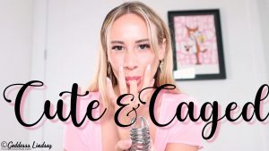 Goddess Lindsey – Cute and Caged