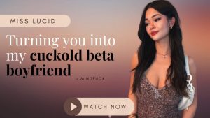 Miss Lucid – Turning You Into My Cuckold Beta Boyfrie