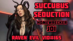 Raven Evil – Succubus Seduction – Homewrecker JOI